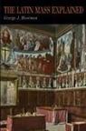 George J. Moorman - The Latin Mass Explained