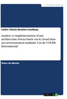 Cedric Cheick Ibrehim Coulibaly - Analyse et implémentation d'une architecture réseau basée sur le cloud dans un environnement multisite. Cas de COGEB International