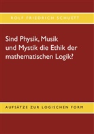 Rolf Friedrich Schuett - Sind Physik, Musik und Mystik die Ethik der mathematischen Logik?