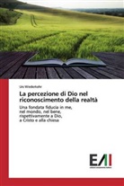Urs Wiederkehr - La percezione di Dio nel riconoscimento della realtà