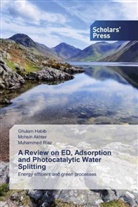 MOHSI Akhter, MOHSIN Akhter, Ghula Habib, Ghulam Habib, Muhammed Riaz - A Review on ED, Adsorption and Photocatalytic Water Splitting
