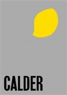 Susan Brauer Dam, Alexander Calder, Jessica Holmes, Alexander S. C. Rower - Alexander Calder: From the Stony River to the Sky