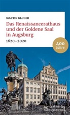 Martin Kluger - Das Renaissancerathaus und der Goldene Saal in Augsburg