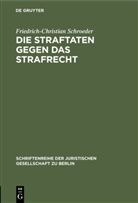 Friedrich-Christian Schroeder - Die Straftaten gegen das Strafrecht