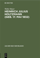 Walter Bauer - Heinrich Julius Holtzmann (geb. 17. Mai 1832)