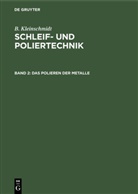 B. Kleinschmidt, Bernhard Kleinschmidt - B. Kleinschmidt: Schleif- und Poliertechnik - Band 2: Das Polieren der Metalle