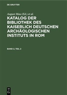 / Abteilung &lt;Roma&gt; Deutsc, Eugen [Bearb ] Mercklin, Abteilung &lt;Roma&gt; Deutsc, West&gt; / Abteilung &lt;Roma&gt; Deutsches Archäologisches Institut &lt;Berlin, Deutsches Archäologisches Institut Abteilung, August Mau... - Katalog der Bibliothek des Kaiserlich Deutschen Archäologischen Instituts in Rom - Band 2, Teil 2: Katalog der Bibliothek des Kaiserlich Deutschen Archäologischen Instituts in Rom. Band 2, Teil 2