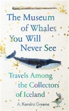 A. Kendra Greene, Kendra A. Greene, A Kendra Greene - The Museum of Whales You Will Never See
