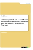Finn Schwarz - Stellenanzeigen nach dem 6-Stufen-Modell nach Lavidge und Steiner. Erreichung eines Attraction-Effekts bei der anvisierten Zielgruppe