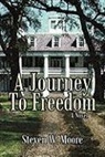 Steven W. Moore - A Journey to Freedom