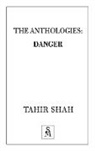 Tahir Shah - The Anthologies: Danger
