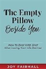 Joy Fairhall - The Empty Pillow Beside You: How To Deal With Grief After Losing Your Life Partner