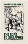 Augustine Meaher - The Road to Singapore: The Myth of British Betrayal