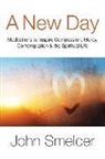 John Smelcer - A New Day: Meditations to Inspire Compassion, Contemplation, Well-Being & the Spiritual Life