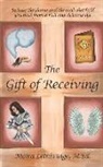 Moira Lethbridge M. Ed - The Gift of Receiving: Release the Shame and Guilt that Hold You Back From a Rich and Delicious Life