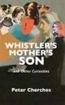 Peter Cherches - Whistler's Mother's Son and Other Curiosities