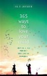 Julie Lavender - 365 Ways to Love Your Child - Turning Little Moments into Lasting Memories
