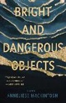 Anneliese Mackintosh - Bright and Dangerous Objects