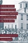Bertis D. English - Civil Wars, Civil Beings, and Civil Rights in Alabama's Black Belt