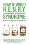 Gideon Drucker - How to Avoid H. E. N. R. Y. Syndrome (High Earner Not Rich Yet)