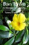 Tommy Franks Ph. D. - Born To Win: A Winner's Destiny