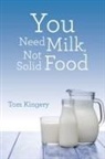 Tom Kingery - You Need Milk, Not Solid Food