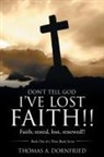 Thomas A. Dornfried - Don't Tell God I'Ve Lost Faith!!