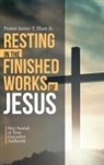 Pastor James T. Elam Jr, Pastor James T. Elam Jr. - Resting in the Finished Works of Jesus