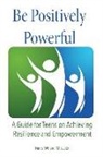 Nancy Willard - Be Positively Powerful: A Guide for Teens on Achieving Resilience and Empowerment