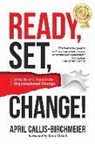 April Callis-Birchmeier - READY, Set, Change!: Simplify and Accelerate Organizational Change