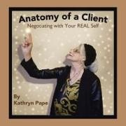 Kathryn Pape - Anatomy of a Client - Negotiating with Your Real Self