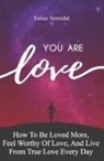 Tomas Nesnidal - You Are Love: How To Be Loved More, Feel Worthy Of Love, And Live From True Love Every Day
