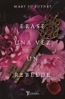 Mary Jo Putney - Erase Una Vez Un Rebelde