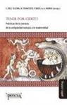 Héctor Francisco, Paola Miceli, Alejandro Morin - Tener por cierto: Prácticas de la creencia de la antigüedad romana a la modernidad