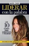 Maria Zabay - Liderar Con La Palabra. Las Diez Claves Para Convencer Y Triunfar