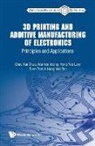 Chee Kai Chua, Wai Yee Yeong Hong Yee L Chee Kai Chua, Chee Kai Chua, Chua Chee Kai, Hong Wei Tan, Hong Yee Low... - 3d Printing And Additive Manufacturing Of Electronics: Principles And Applications