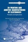 Chee Kai Chua, Wai Yee Yeong Hong Yee L Chee Kai Chua, Chee Kai Chua, Chua Chee Kai, Hong Wei Tan, Hong Yee Low... - 3d Printing And Additive Manufacturing Of Electronics: Principles And Applications