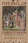 W. B. Bartlett - The Fall of Christendom