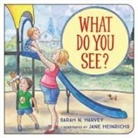 Sarah N Harvey, Sarah N. Harvey, Jane Heinrichs - What Do You See?