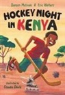 Danson Mutinda, Eric Walters, Claudia Dávila - Hockey Night in Kenya