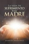 Harriet Martínez - La Vida De Sufrimiento De Una Madre