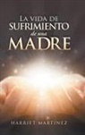 Harriet Martínez - La Vida De Sufrimiento De Una Madre