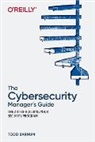 Todd Barnum, Barnum Todd, Ron Dilley - The Cybersecurity Manager's Guide
