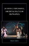 Ketu H Katrak, Ketu H. Katrak - Jay Pather, Performance, and Spatial Politics in South Africa