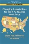 Board On Higher Education And Workforce, Board On Science Education, Committee on Understanding the Changing Structure of the K?12 Teacher Workforce, Committee on Understanding the Changing Structure of the K-12 Teacher Workforce, Division Of Behavioral And Social Scienc, Division of Behavioral and Social Sciences and Education... - Changing Expectations for the K-12 Teacher Workforce