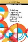 Board On Science Education, Committee on Educator Capacity Building in K-12 Engineering Education, Division Of Behavioral And Social Scienc, Division of Behavioral and Social Sciences and Education, National Academies Of Sciences Engineeri, National Academies of Sciences Engineering and Medicine... - Building Capacity for Teaching Engineering in K-12 Education