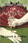 Laurie A Perkins, Laurie A. Perkins - Murder by the Master