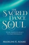 Madeline K. Adams - The Sacred Dance of Soul