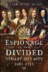 Julian Whitehead - Espionage in the Divided Stuart Dynasty