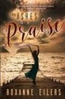 Roxanne a. Eilers - From Ashes to Praise